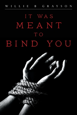 It Was Meant to Bind You - Willie B. Grayson