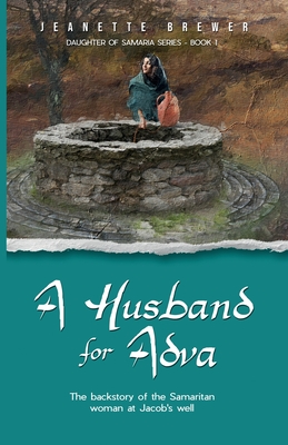 Coperta cărții 'A Husband for Adva: The backstory of the Samaritan woman at Jacob's Well - Jeanette Brewer'