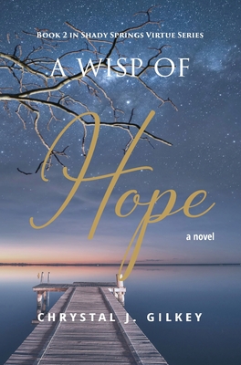 A Wisp of Hope: Book 2 in Shady Springs Virtue Series - Chrystal J. Gilkey