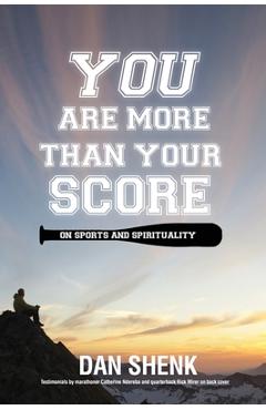 Coperta cărții 'You Are More Than Your Score: On Sports and Spirituality - Dan Shenk'