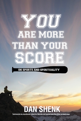 You Are More Than Your Score: On Sports and Spirituality - Dan Shenk