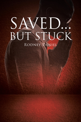 Saved...But Stuck - Rodney Daniel