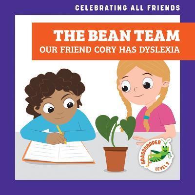 The Bean Team: Our Friend Cory Has Dyslexia - Kirsten Mcdonald