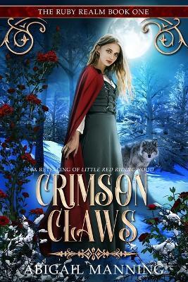 Crimson Claws: A Retelling of Little Red Riding Hood - Abigail Manning