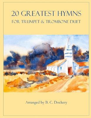 20 Greatest Hymns for Trumpet and Trombone Duet - B. C. Dockery