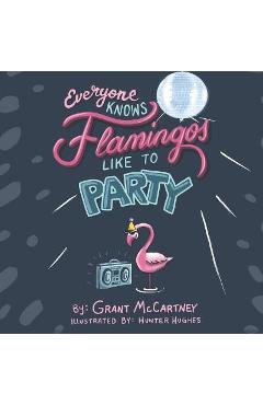 Coperta cărții 'Everyone Knows Flamingos Like to Party - Hunter Hughes'