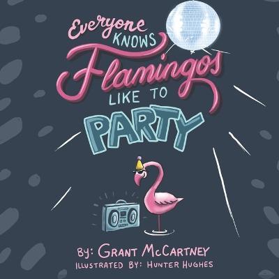 Coperta cărții 'Everyone Knows Flamingos Like to Party - Hunter Hughes'