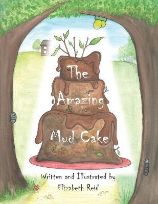 The Amazing Mud Cake: Ollee was in the mud kitchen, cooking something yummy... - Elizabeth Reid