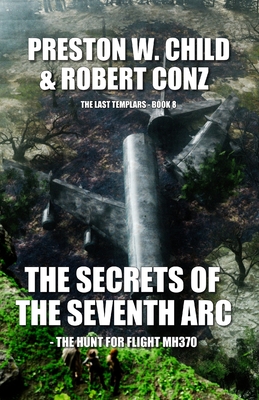 Coperta cărții 'The Secrets of the Seventh Arc: The Hunt for Flight MH370 - Robert Conz'