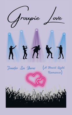 Groupie Love: (A Heart Light Romance) - Jennifer Lee Burns