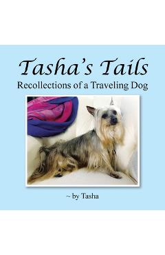 Poza produsului Tasha's Tails: Recollections of a Traveling Dog - Tasha