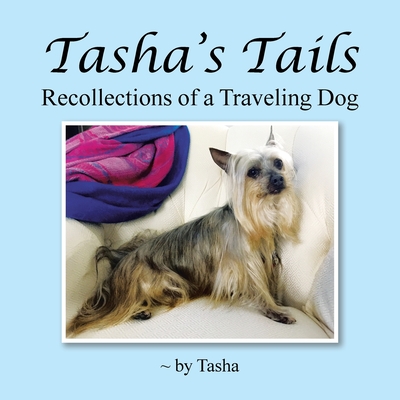 Tasha's Tails: Recollections of a Traveling Dog - Tasha