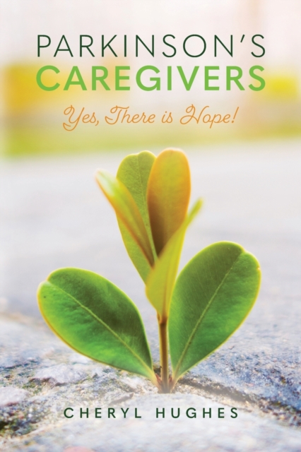 Parkinson's Caregivers: Yes, there is Hope! - Cheryl Hughes