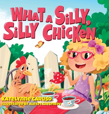 What A Silly, Silly Chicken - Katelynne Caruso