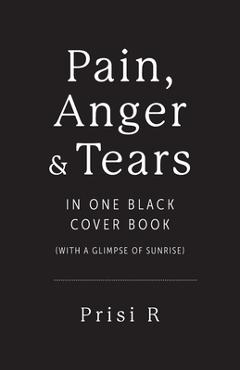 Coperta cărții 'Pain, Anger & Tears in One Black Cover Book: (with a glimpse of sunrise) - Prisi R'