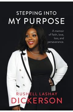 Coperta cărții 'Stepping Into My Purpose: A Memoir of Faith, Love, Loss and Perseverance - Rushell Lashay Dickerson'