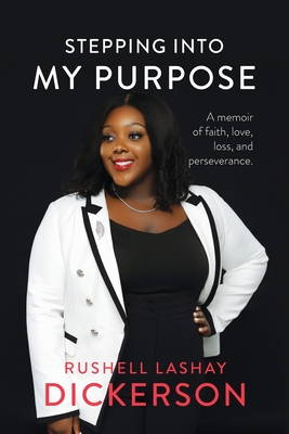 Coperta cărții 'Stepping Into My Purpose: A Memoir of Faith, Love, Loss and Perseverance - Rushell Lashay Dickerson'