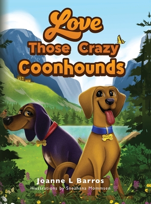 Love Those Crazy Coonhounds - Joanne L. Barros