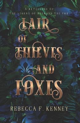 Lair of Thieves and Foxes: A Reynard the Fox Retelling - Rebecca F. Kenney