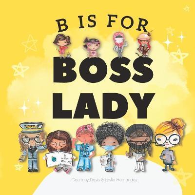 B is for Boss Lady - Leslie Hernandez