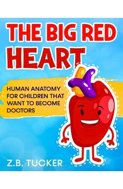 Coperta cărții 'The Big Red Heart: The Cardiovascular System for Children - Z. B. Tucker'