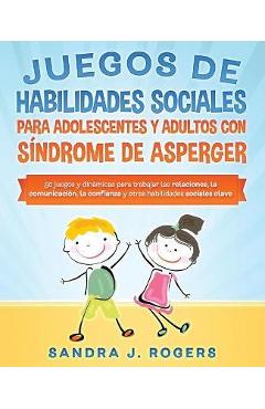 Poza produsului Juegos de habilidades sociales para adolescentes y adultos con síndrome de Asperger. 50 juegos y dinámicas para trabajar en las relaciones, la comunic - Sandra J. Rogers
