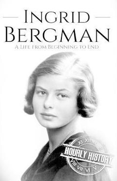 Coperta cărții 'Ingrid Bergman: A Life from Beginning to End - Hourly History'