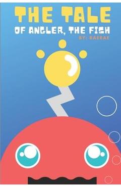 Coperta cărții 'The Tale of Angler, the Fish: A Story About Finding Self-Confidence & Self-Love - Raerae Jukebox'