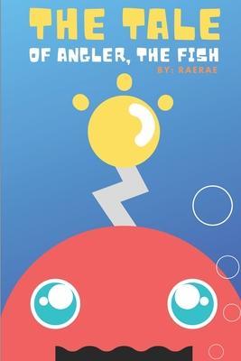 Coperta cărții 'The Tale of Angler, the Fish: A Story About Finding Self-Confidence & Self-Love - Raerae Jukebox'
