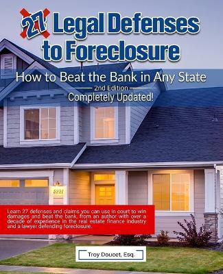 27 Legal Defenses to Foreclosure: How to Beat the Bank in Any State - Troy Doucet Esq