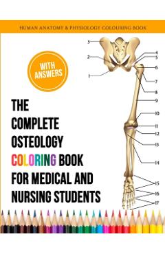 The Complete Osteology Coloring Book For Medical and Nursing Students - Human Anatomy and Physiology Colouring Book: The Perfect Gifts/present for Med - Kennedy Obrian
