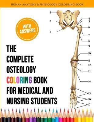 The Complete Osteology Coloring Book For Medical and Nursing Students - Human Anatomy and Physiology Colouring Book: The Perfect Gifts/present for Med - Kennedy Obrian