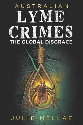 Australian Lyme Crimes: The Global Disgrace - Julie Mellae