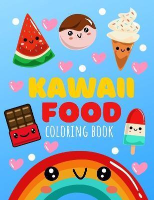 Kawaii Food Coloring Book: Cute Food Coloring Book For All Ages 30 Unique Designs Easy to Color For Adults And Kids - Journals And Books For You