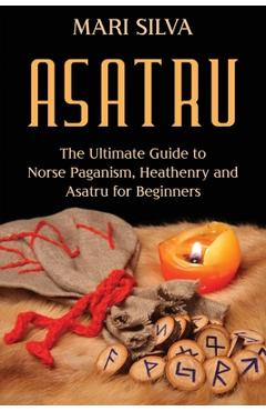 Coperta cărții 'Asatru: The Ultimate Guide to Norse Paganism, Heathenry, and Asatru for Beginners - Mari Silva'