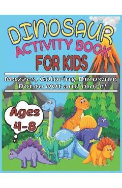 Coperta cărții 'Dinosaur Activity Book for Kids Ages 4-8 Mazzes, Coloring Dinosaur, Dot to Dot and more!: Funny Dinosaur Activity Book'