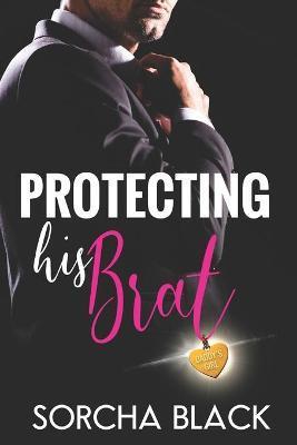 Protecting His Brat - Sorcha Black