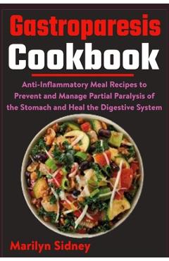 Poza produsului Gastroparesis Cookbook: Anti-Inflammatory Meal Recipes to Prevent and Manage Partial Paralysis of the Stomach and Heal the Digestive System - Marilyn Sidney