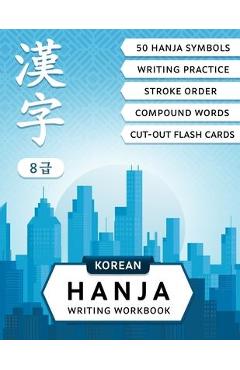 Poza produsului Korean Hanja Writing Workbook: Learn Chinese Characters Used in Korean Language: Writing Practice, Compound Words and Cut-out Flash Cards for CCPT Le - Lilas Lingvo