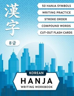 Korean Hanja Writing Workbook: Learn Chinese Characters Used in Korean Language: Writing Practice, Compound Words and Cut-out Flash Cards for CCPT Le - Lilas Lingvo