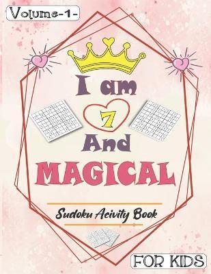 I am 7 And Magical - Sudoku Activity Book For Kids: Pretty Simple Sudoku Gift For 7 Years Old Princess Girls who love Brain Challenges Book ( perfect - Annabel Press Publishing