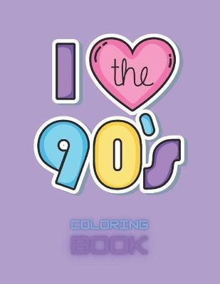 I love the 90's coloring book.: Coloring book for all 90's kids and for all lovers of the 90's. - Michal Wolniaczyk