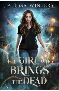 Coperta cărții 'The Girl Who Brings the Dead - Alessa Winters'
