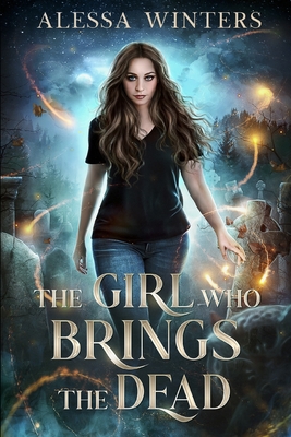 The Girl Who Brings the Dead - Alessa Winters