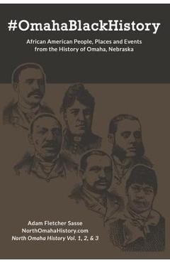 Coperta cărții '#OmahaBlackHistory: African American People, Places and Events from the History of Omaha, Nebraska - Adam Fletcher Sasse'