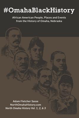 Coperta cărții '#OmahaBlackHistory: African American People, Places and Events from the History of Omaha, Nebraska - Adam Fletcher Sasse'