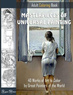MASTERPIECES OF UNIVERSAL PAINTING. ADULT COLORING BOOK. 40 Works of Art to Color by Great Painters of the World.: Famous paintings coloring pages - Ryan Avas