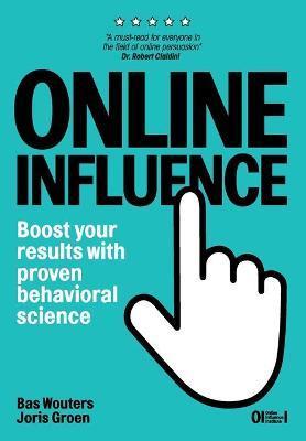 Online Influence: Boost your results with proven behavioral science - Joris Groen