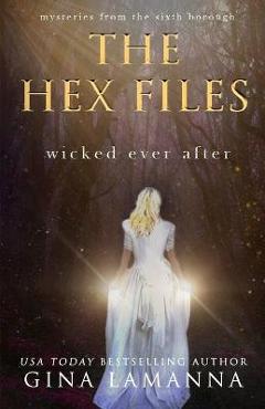 Coperta cărții 'The Hex Files: Wicked Ever After - Gina Lamanna'