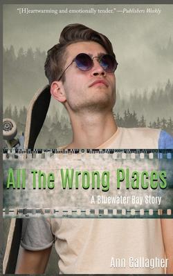 All The Wrong Places: A Bluewater Bay Story - Ann Gallagher